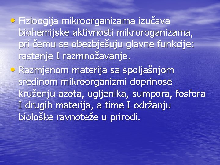  • Fizioogija mikroorganizama izučava biohemijske aktivnosti mikroroganizama, pri čemu se obezbješuju glavne funkcije: