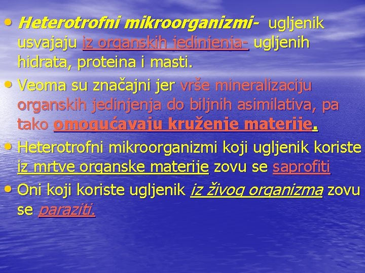  • Heterotrofni mikroorganizmi- ugljenik usvajaju iz organskih jedinjenja- ugljenih hidrata, proteina i masti.