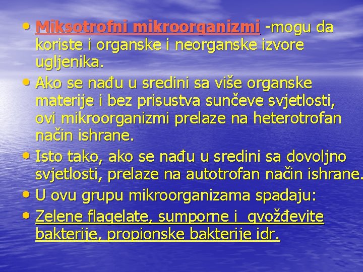  • Miksotrofni mikroorganizmi -mogu da koriste i organske i neorganske izvore ugljenika. •