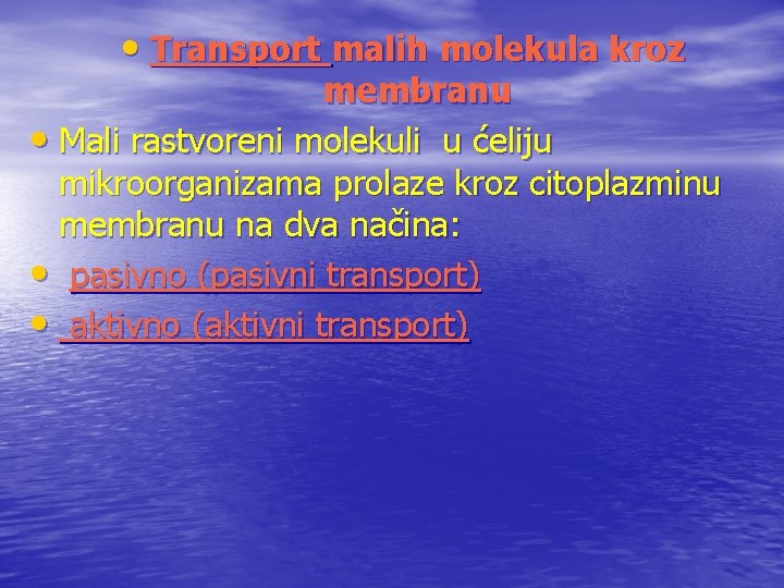  • Transport malih molekula kroz membranu • Mali rastvoreni molekuli u ćeliju mikroorganizama