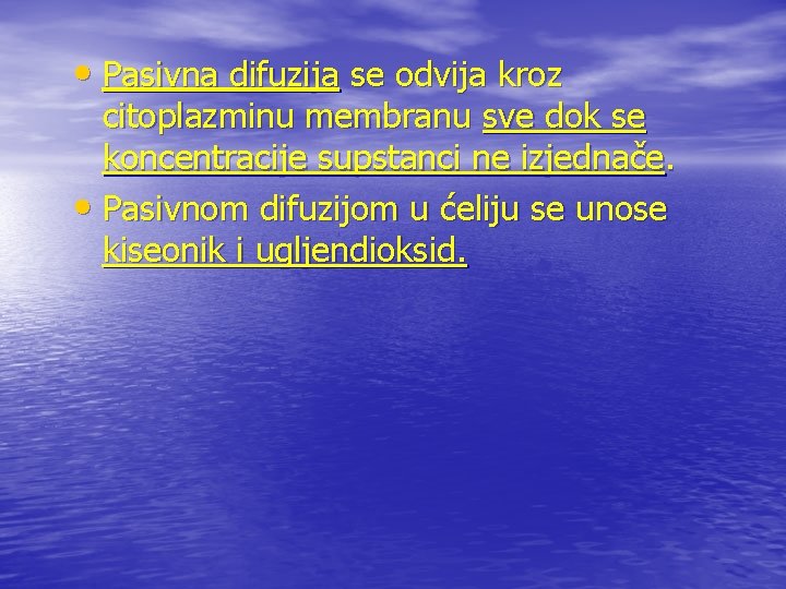  • Pasivna difuzija se odvija kroz citoplazminu membranu sve dok se koncentracije supstanci