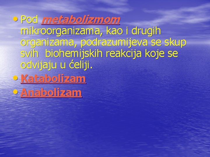  • Pod metabolizmom mikroorganizama, kao i drugih organizama, podrazumijeva se skup svih biohemijskih