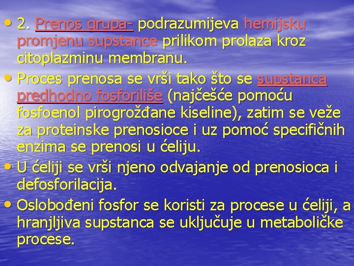  • 2. Prenos grupa- podrazumijeva hemijsku promjenu supstance prilikom prolaza kroz citoplazminu membranu.