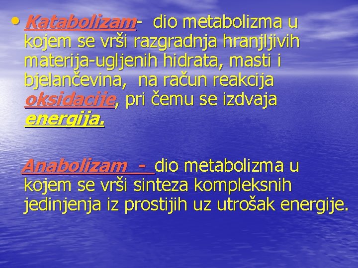  • Katabolizam- dio metabolizma u kojem se vrši razgradnja hranjljivih materija-ugljenih hidrata, masti