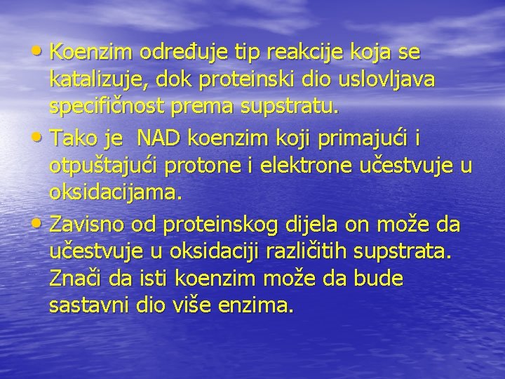  • Koenzim određuje tip reakcije koja se katalizuje, dok proteinski dio uslovljava specifičnost