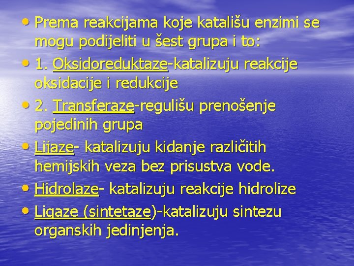  • Prema reakcijama koje katališu enzimi se mogu podijeliti u šest grupa i