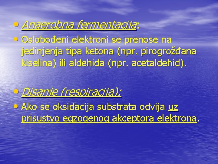  • Anaerobna fermentacija: • Oslobođeni elektroni se prenose na jedinjenja tipa ketona (npr.