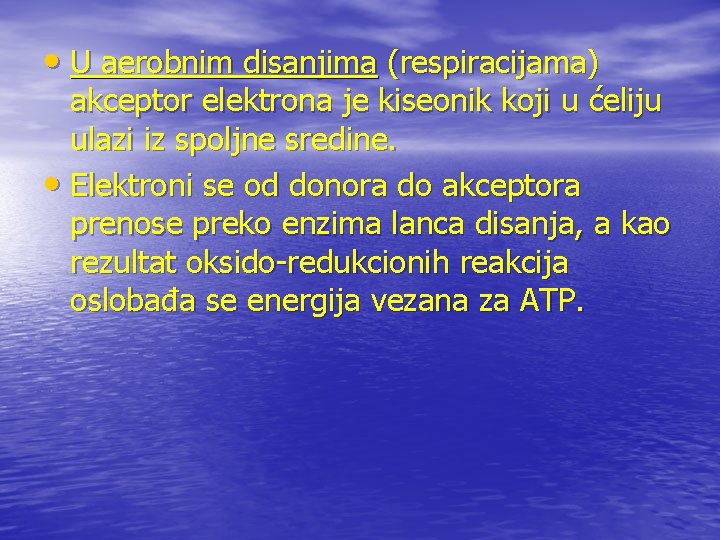  • U aerobnim disanjima (respiracijama) akceptor elektrona je kiseonik koji u ćeliju ulazi