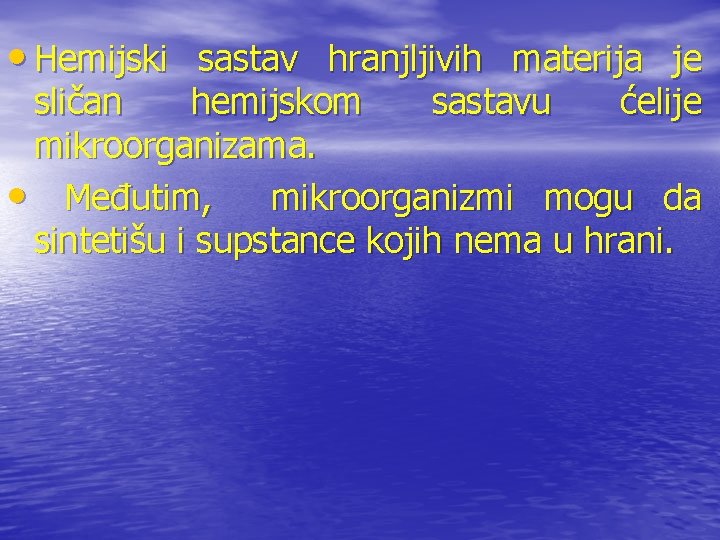  • Hemijski sastav hranjljivih materija je sličan hemijskom sastavu ćelije mikroorganizama. • Međutim,