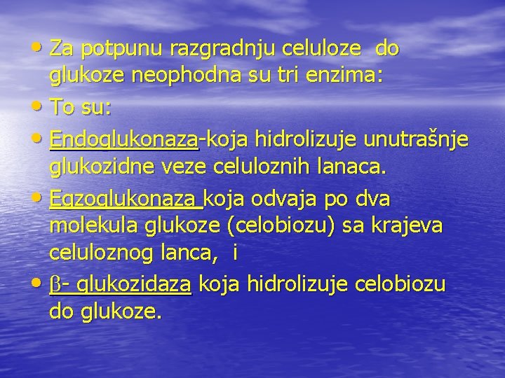  • Za potpunu razgradnju celuloze do glukoze neophodna su tri enzima: • To