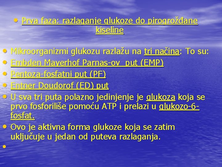  • Prva faza: razlaganje glukoze do pirogrožđane kiseline • Mikroorganizmi glukozu razlažu na