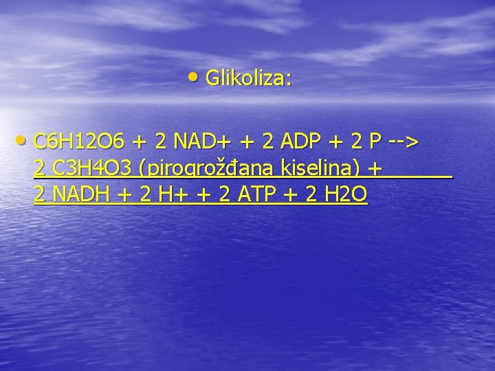  • Glikoliza: • C 6 H 12 O 6 + 2 NAD+ +