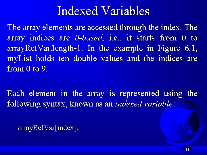 Indexed Variables The array elements are accessed through the index. The array indices are
