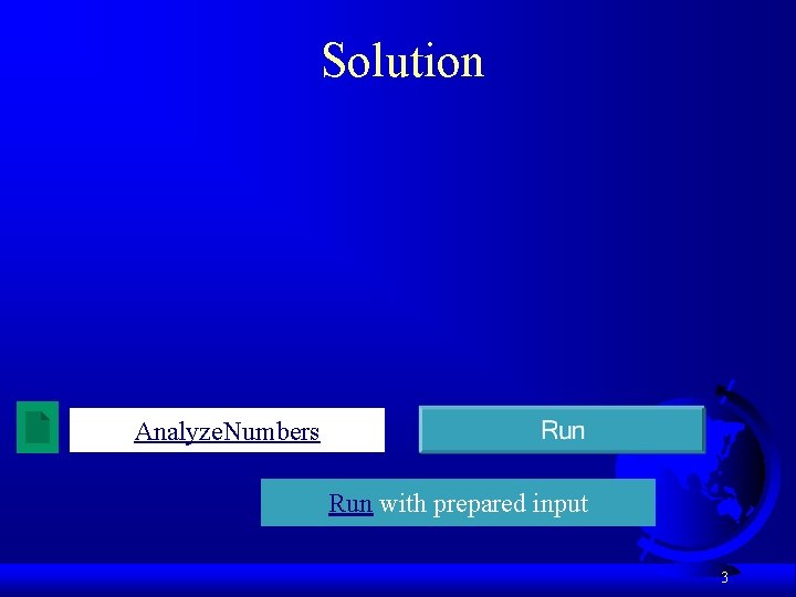 Solution Analyze. Numbers Run with prepared input 3 