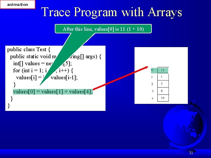 animation Trace Program with Arrays After this line, values[0] is 11 (1 + 10)