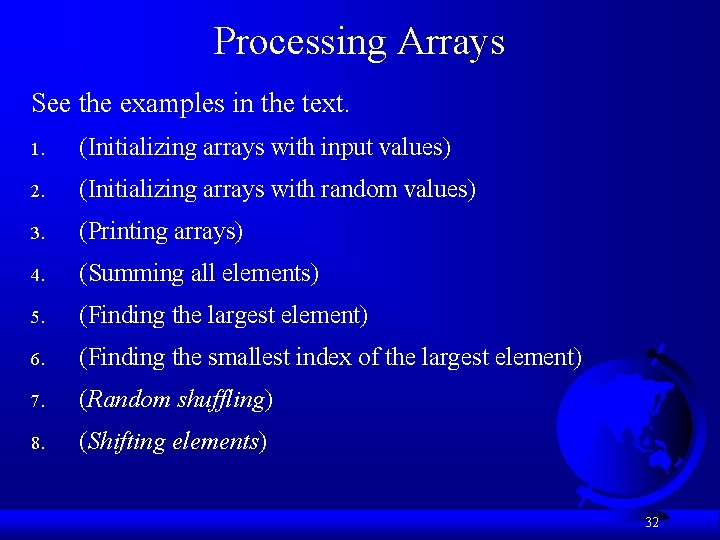 Processing Arrays See the examples in the text. 1. (Initializing arrays with input values)