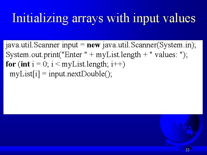 Initializing arrays with input values java. util. Scanner input = new java. util. Scanner(System.