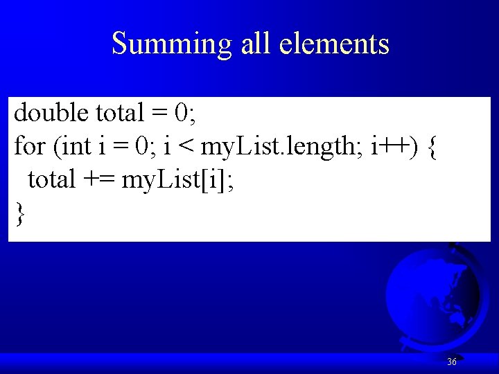 Summing all elements double total = 0; for (int i = 0; i <