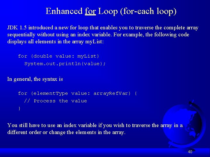 Enhanced for Loop (for-each loop) JDK 1. 5 introduced a new for loop that