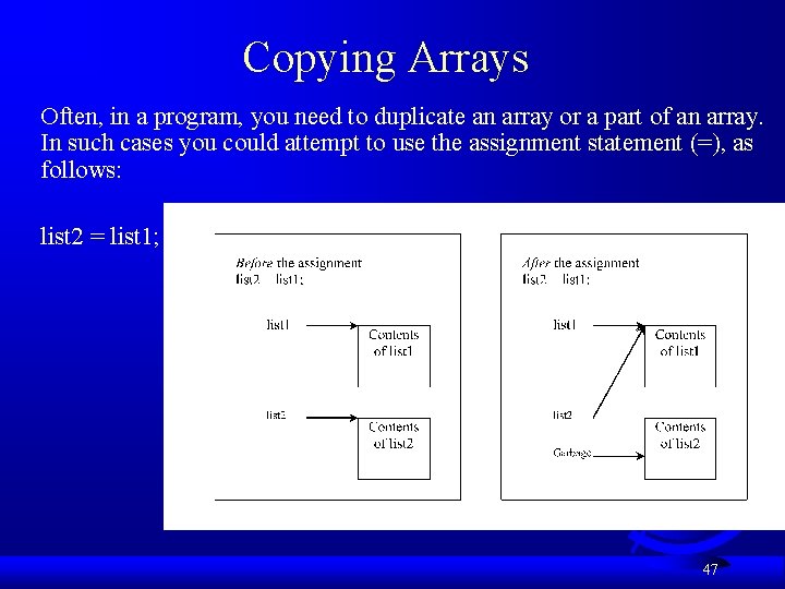 Copying Arrays Often, in a program, you need to duplicate an array or a