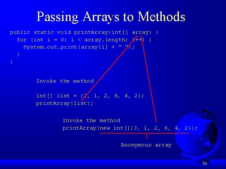 Passing Arrays to Methods public static void print. Array(int[] array) { for (int i