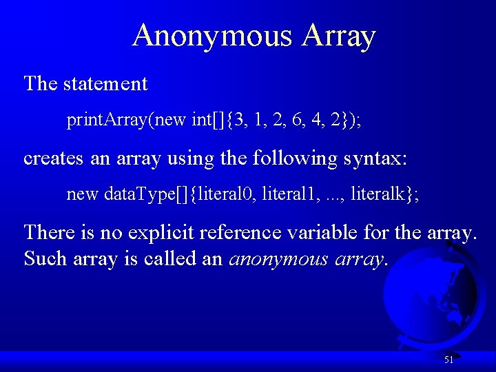 Anonymous Array The statement print. Array(new int[]{3, 1, 2, 6, 4, 2}); creates an