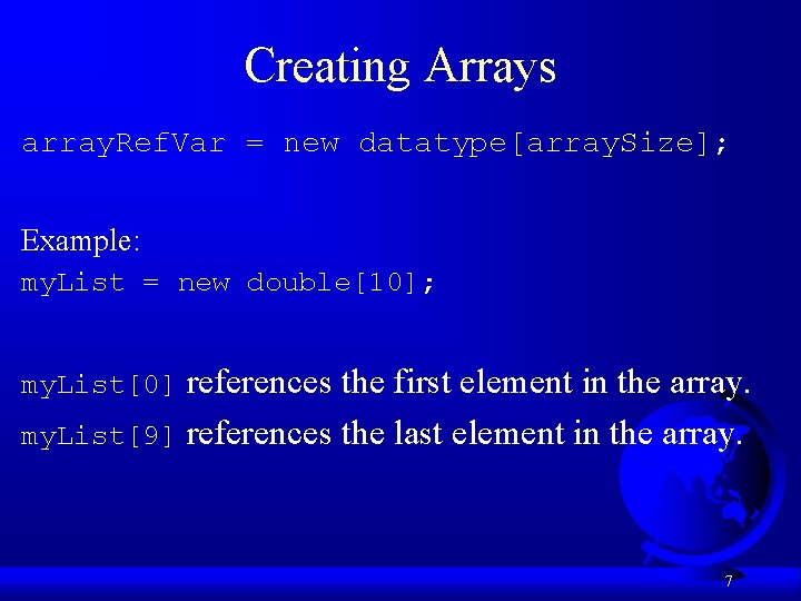 Creating Arrays array. Ref. Var = new datatype[array. Size]; Example: my. List = new