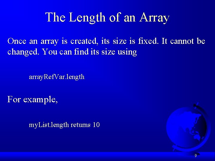 The Length of an Array Once an array is created, its size is fixed.