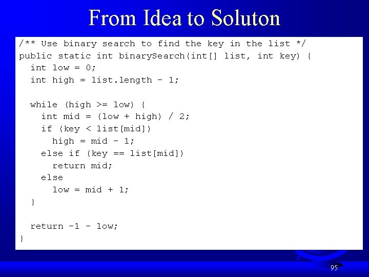 From Idea to Soluton /** Use binary search to find the key in the
