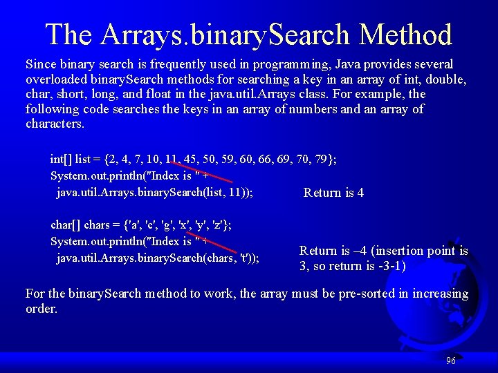 The Arrays. binary. Search Method Since binary search is frequently used in programming, Java