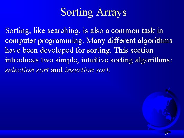 Sorting Arrays Sorting, like searching, is also a common task in computer programming. Many