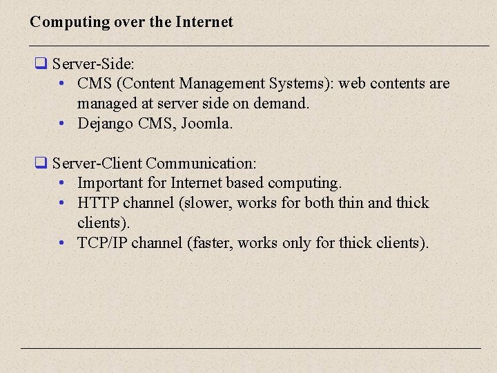 Computing over the Internet q Server-Side: • CMS (Content Management Systems): web contents are