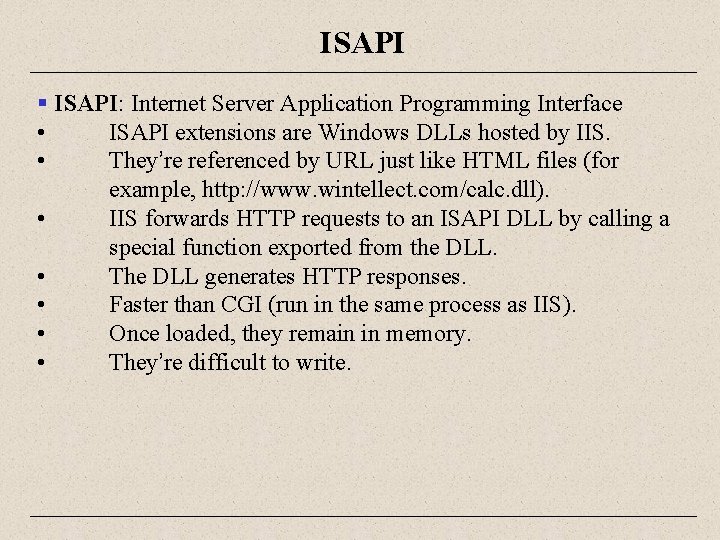 ISAPI § ISAPI: Internet Server Application Programming Interface • ISAPI extensions are Windows DLLs