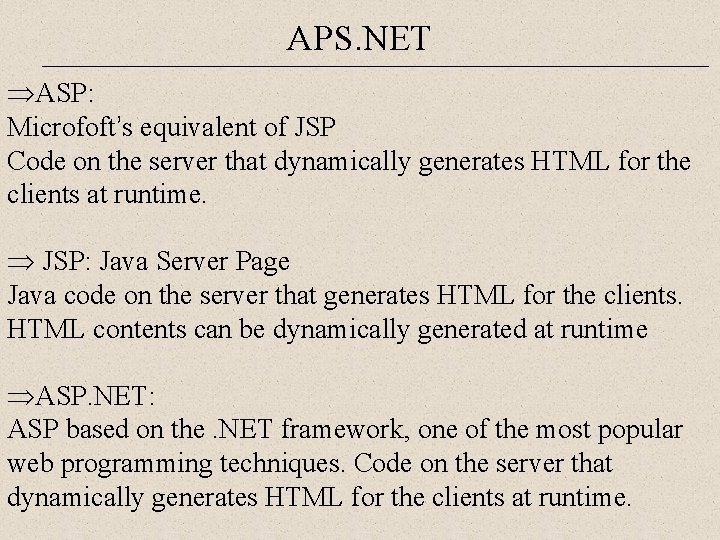 APS. NET ÞASP: Microfoft’s equivalent of JSP Code on the server that dynamically generates