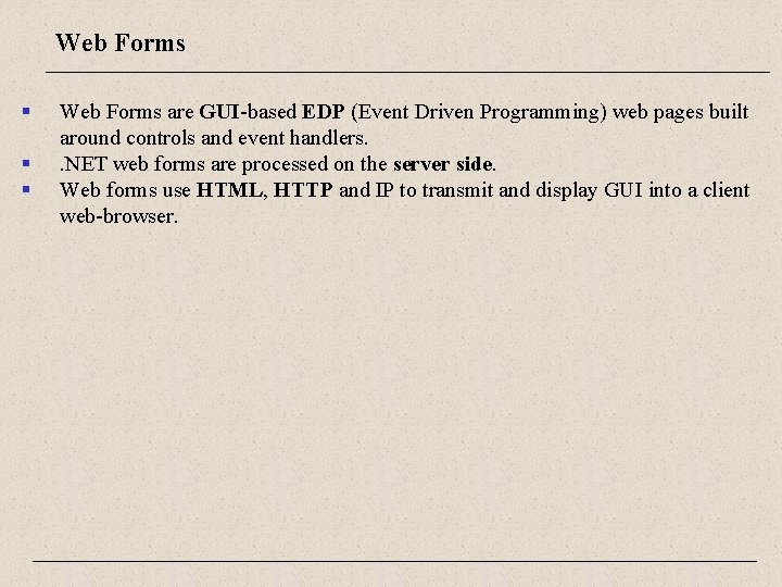 Web Forms § § § Web Forms are GUI-based EDP (Event Driven Programming) web