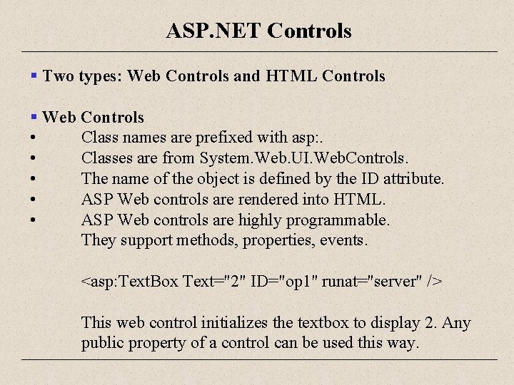ASP. NET Controls § Two types: Web Controls and HTML Controls § Web Controls