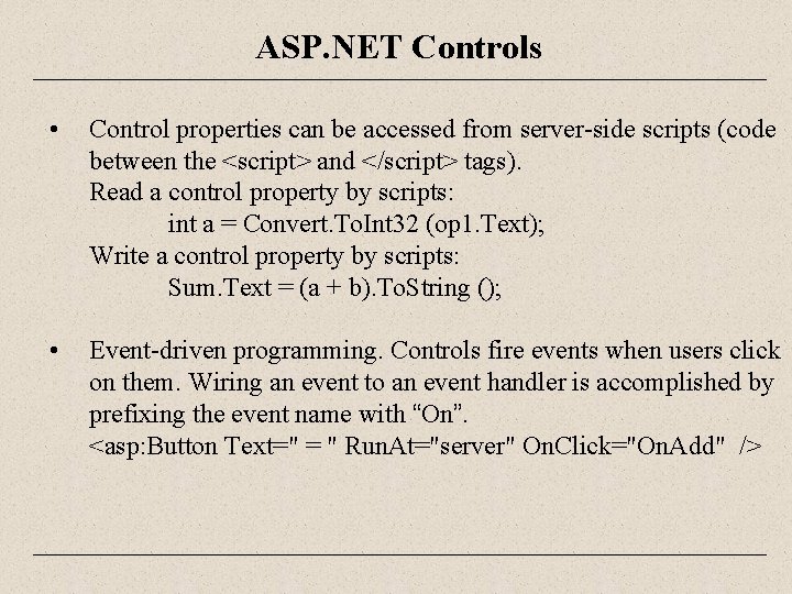 ASP. NET Controls • Control properties can be accessed from server-side scripts (code between