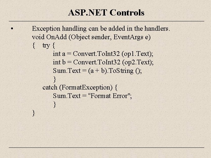 ASP. NET Controls • Exception handling can be added in the handlers. void On.