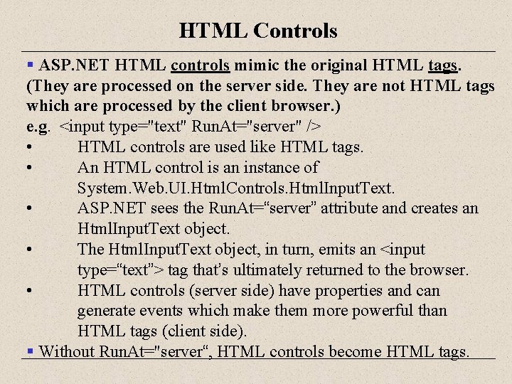 HTML Controls § ASP. NET HTML controls mimic the original HTML tags. (They are