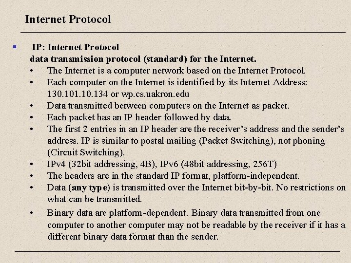 Internet Protocol § IP: Internet Protocol data transmission protocol (standard) for the Internet. •