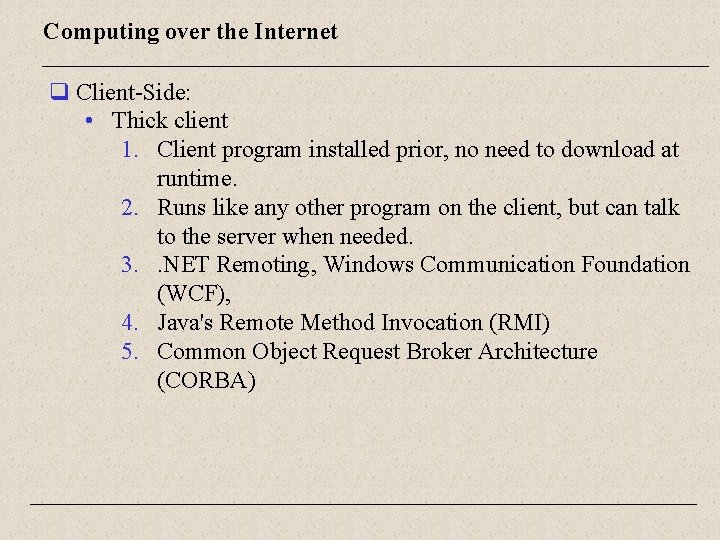 Computing over the Internet q Client-Side: • Thick client 1. Client program installed prior,