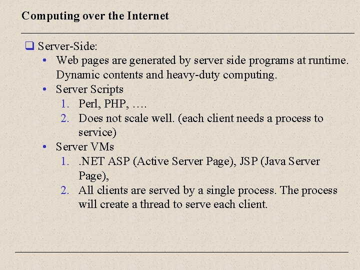 Computing over the Internet q Server-Side: • Web pages are generated by server side
