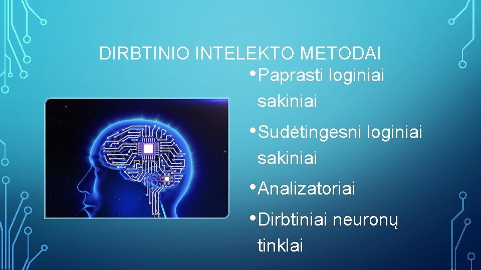 DIRBTINIO INTELEKTO METODAI • Paprasti loginiai sakiniai • Sudėtingesni loginiai sakiniai • Analizatoriai •