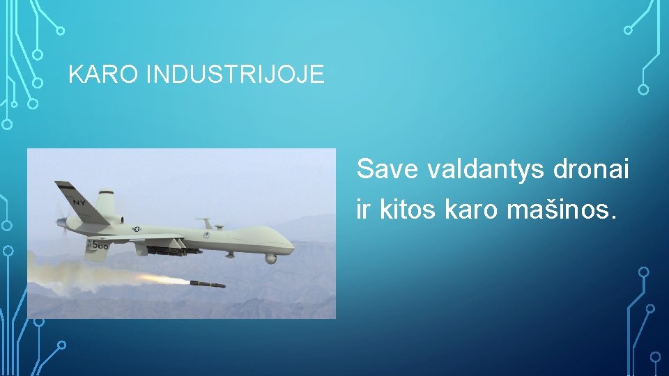 KARO INDUSTRIJOJE Save valdantys dronai ir kitos karo mašinos. 