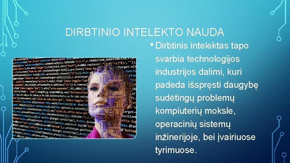 DIRBTINIO INTELEKTO NAUDA • Dirbtinis intelektas tapo svarbia technologijos industrijos dalimi, kuri padeda išspręsti