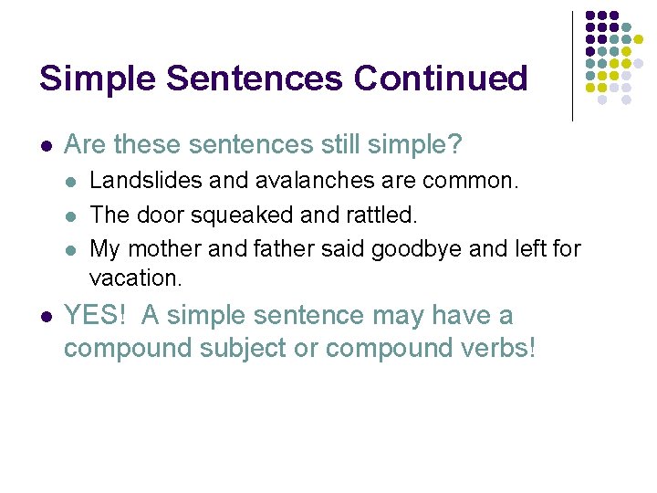 Simple Sentences Continued l Are these sentences still simple? l l Landslides and avalanches