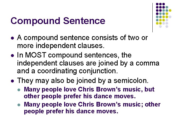 Compound Sentence l l l A compound sentence consists of two or more independent