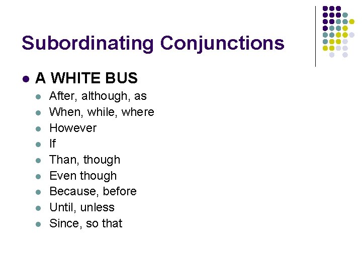Subordinating Conjunctions l A WHITE BUS l l l l l After, although, as