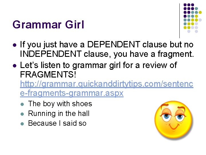 Grammar Girl l l If you just have a DEPENDENT clause but no INDEPENDENT