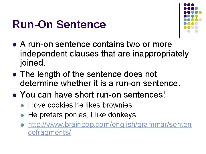 Run-On Sentence l l l A run-on sentence contains two or more independent clauses
